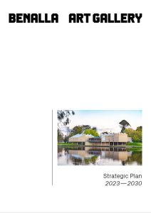 Benalla Art Gallery Strategic Plan 2023 - 2030